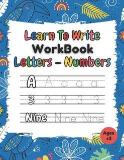 Learn To Write Workbook Letters & Numbers: Alphabet & Numbers Tracing Book With Coloring Pages For Kids ( 3 - 5 )