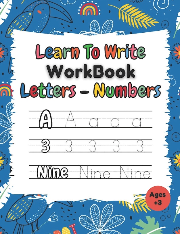 Learn To Write Workbook Letters & Numbers: Alphabet & Numbers Tracing Book With Coloring Pages For Kids ( 3 - 5 )