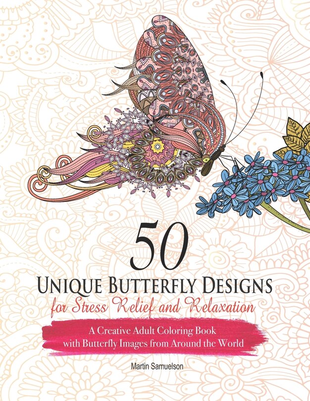 Front cover_50 Unique Butterfly Designs for Stress Relief and Relaxation - A Creative Adult Coloring Book With Butterfly Images From Around The World