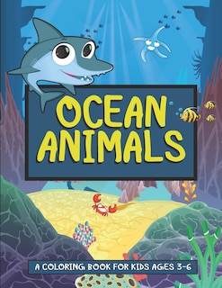 Ocean Animals- A Coloring Book For Kids Ages 3-6: Ocean Animals Activity Book For Kids - Underwater Creatures- Deep Sea Animals Coloring Book