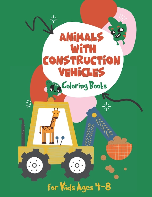Front cover_Coloring Books for Kids Ages 4-8 Animals with Construction Vehicles