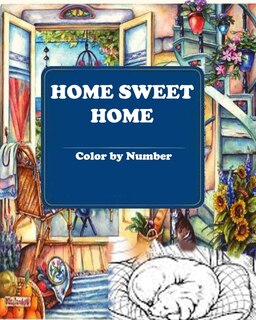 Home Sweet Home Color By Number: A Fun Coloring Gift Book For Adults Relaxation With Stress Relieving Designs, Quick And Easy Cockta