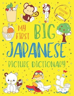 My First Big Japanese Picture Dictionary: Two in One: Dictionary and Coloring Book - Color and Learn the Words - Japanese Book for Kids with Translation, Pronunciation, Hiragana, Katakana, and Kanji