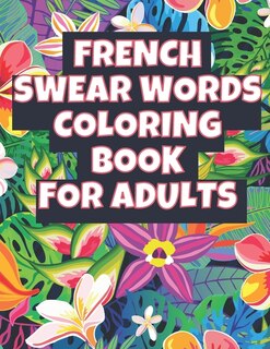 French swear words coloring book for adults: relaxing and stress relieving