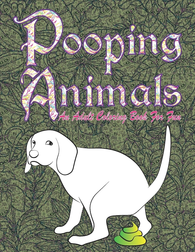 Pooping Animals: An Adult Funny and Hilarious Coloring Book for Animal Lovers for Stress Relief & Relaxation