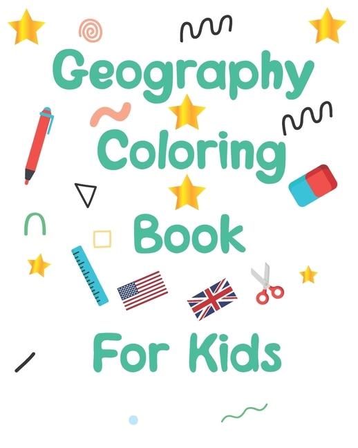 geography coloring book for kids: geography coloring book gift for kids and adults geography coloring book toddler ages 2-4 4-8 8-12 World flags coloring book explore the world stress relief and general fun Learn and Color all countries