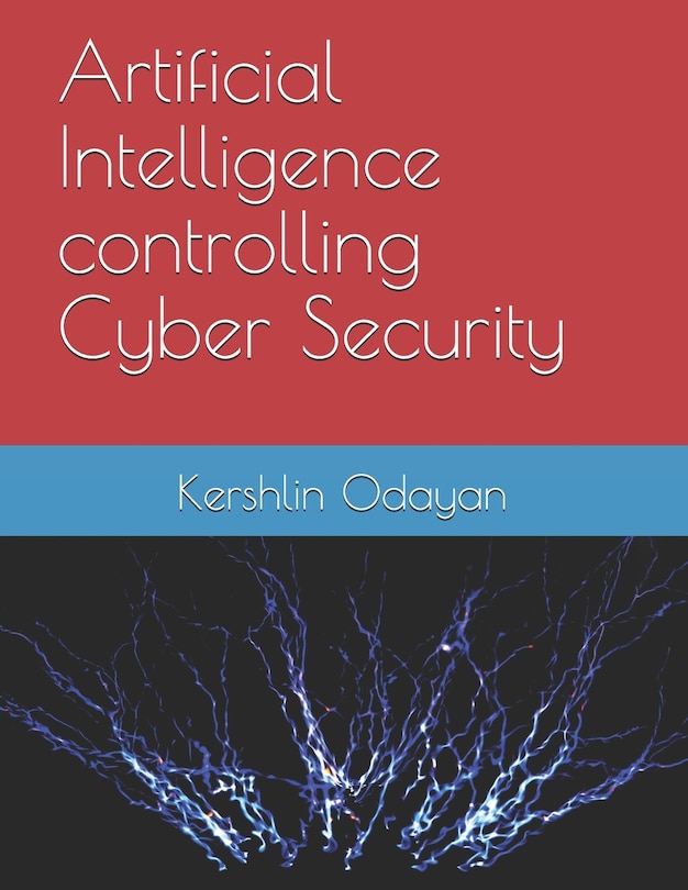 Front cover_Artificial Intelligence controlling Cyber Security