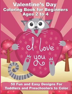 Valentine's Day Coloring Book for Beginners Ages 2 to 4: 50 Large and Easy Coloring Pages to Learn How to Color - 8.5 x 11