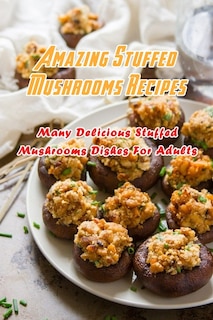Front cover_Amazing Stuffed Mushrooms Recipes