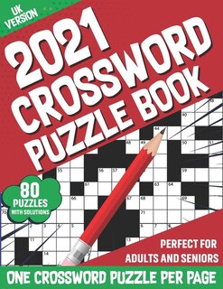 2021 Crossword Puzzle Book: 2021 Adults Large Print Puzzle Book For Mindfulness To Sharp and Strong Their Brain By Solving 80 Crossword Puzzles With Solutions (UK Version)