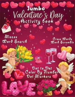 Jumbo valentine's Day activity book: Coloring, Mazes, Dot to Dot, Puzzles and More! (130+ Sheets Inside)