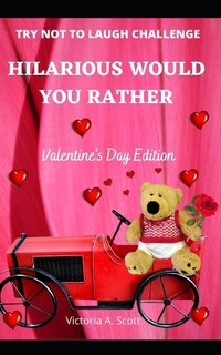 Front cover_Hilarious Would You Rather - Valentine's Day Edition