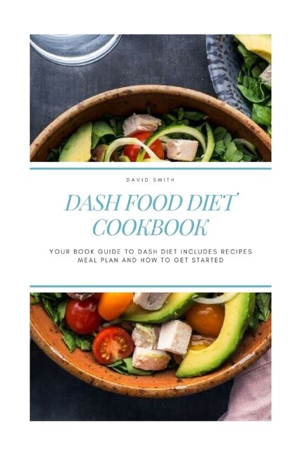 Dash Food Diet Cookbook: Your Book Guide to Dash Diet Includes Recipes Meal Plan and How to Get Started