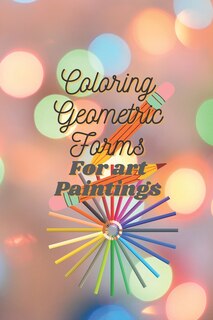 Front cover_Coloring Geometric Forms For art Paintings