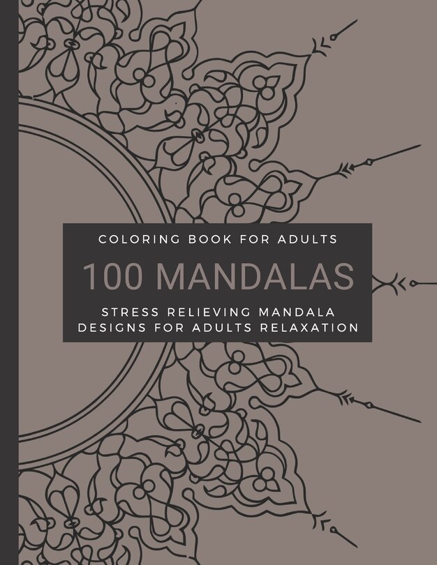 Couverture_Coloring Book For Adults, 100 Mandalas, Stress Relieving Mandala Designs for Adults Relaxation