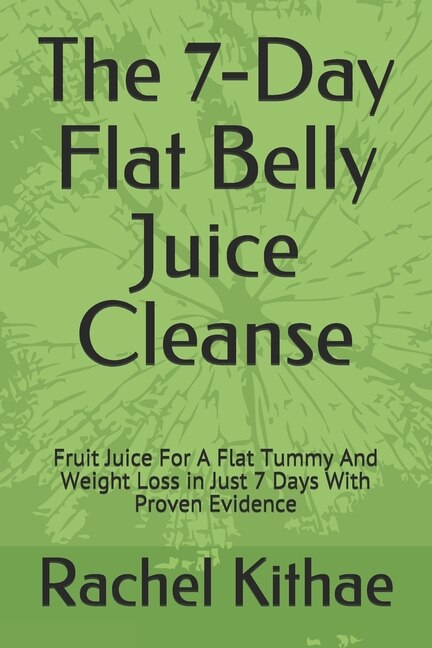 The 7 Day Flat Belly Juice Cleanse Fruit Juice For A Flat Tummy