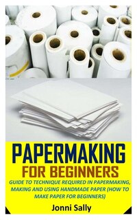 Couverture_Papermaking For Beginners