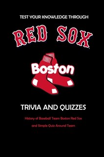 Front cover_Test Your Knowledge Through Boston Red Sox Trivia and Quizzes