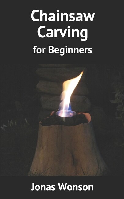 Chainsaw Carving: For Beginners
