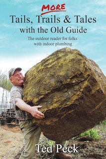 MORE Tails, Trails & Tales with the Old Guide: The outdoor reader for folks with indoor plumbing