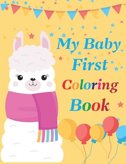 My Baby First Coloring Book: coloring book for babies. easy coloring pages for toddlers age 1-3. animal coloring book for kids.