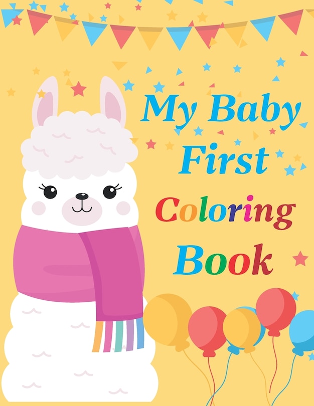 My Baby First Coloring Book: coloring book for babies. easy coloring pages for toddlers age 1-3. animal coloring book for kids.