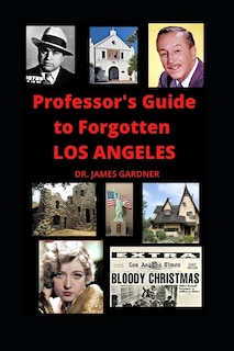 Front cover_Professor's Guide to Forgotten Los Angeles