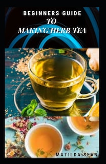 Couverture_Beginners Guide to Making Herb Tea