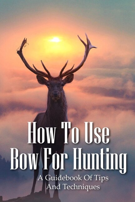 Front cover_How To Use Bow For Hunting