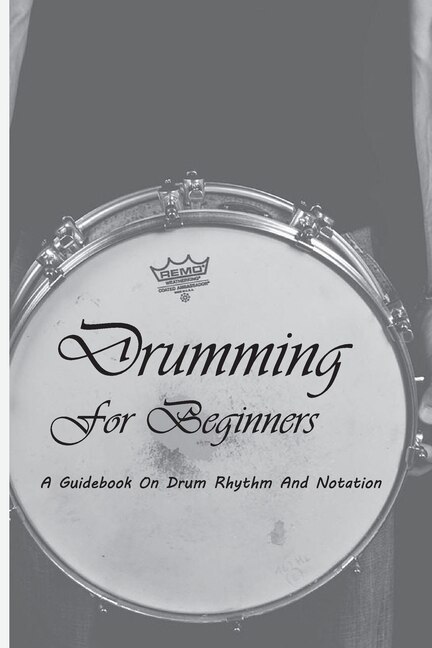 Drumming For Beginners: A Guidebook On Drum Rhythm And Notation: Beginner Drum Book