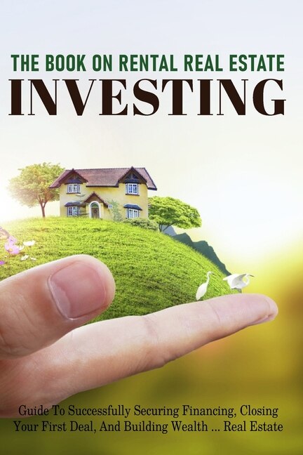 The Book On Rental Real Estate Investing: Guide To Successfully Securing Financing, Closing Your First Deal, And Building Wealth Real Estate: Real Estate Investing Calculations