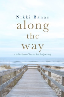 Along the Way: a collection of letters for the journey