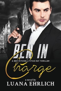 Ben In Charge: A Ben Mitchell/titus Ray Thriller