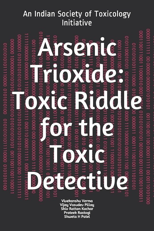 Arsenic Trioxide: Toxic Riddle for the Toxic Detective: An Indian Society of Toxicology Initiative