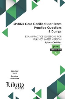 Front cover_SPLUNK Core Certified User Exam Practice Questions & Dumps