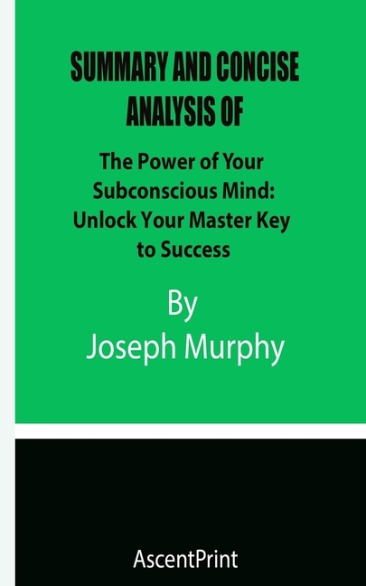 Couverture_Summary And Concise Analysis Of The Power Of Your Subconscious Mind Unlock Your Master Key To Success By Joseph Murphy