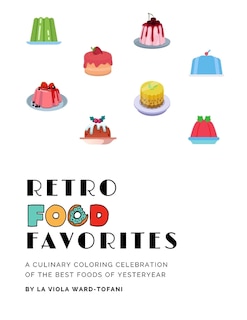 Retro Food Favorites: A Culinary Coloring Celebration of the Best Foods of Yesteryear