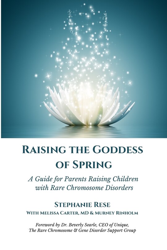 Raising the Goddess of Spring: A Guide for Parents Raising Children with Rare Chromosome Disorders