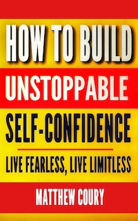 Front cover_How to Build Unstoppable Self-Confidence