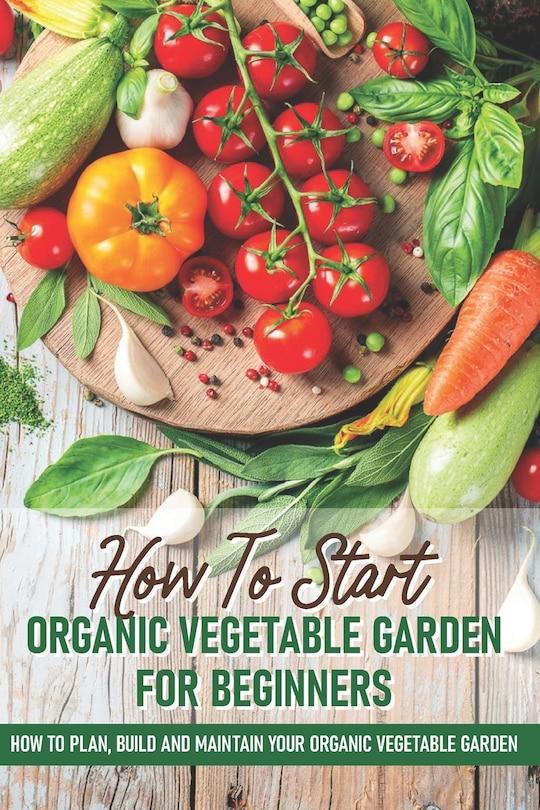 Front cover_How To Start An Organic Vegetable Garden For Beginners