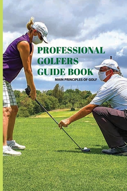 Professional Golfers Guide Book: Main Principles Of Golf: Golf Swing Basics