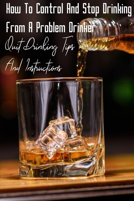 Front cover_How To Control And Stop Drinking From A Problem Drinker