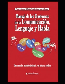 Manual de los trastornos de la Comunicación, el Lenguaje y el Habla: Una mirada interdisciplinaria en niños y adultos