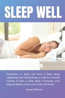 Sleep Well: Treatment to sleep and have a deep sleep, regulating your biorhythms, as well as a natural remedy to have a deep sleep. Overcome your sleep problems, renew your body and mind.