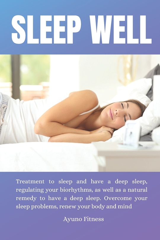 Sleep Well: Treatment to sleep and have a deep sleep, regulating your biorhythms, as well as a natural remedy to have a deep sleep. Overcome your sleep problems, renew your body and mind.