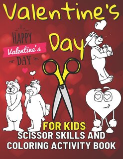 Valentine's Day Scissor Skills and Coloring Activity Book for Kids: Fun Workbook to Practice Cutting and Coloring for Kids and Preschool with Hearts Animals Bears and People - Ages (3-5) (4-8) (8-12) and More