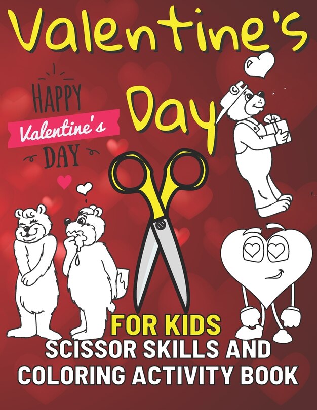 Valentine's Day Scissor Skills and Coloring Activity Book for Kids: Fun Workbook to Practice Cutting and Coloring for Kids and Preschool with Hearts Animals Bears and People - Ages (3-5) (4-8) (8-12) and More