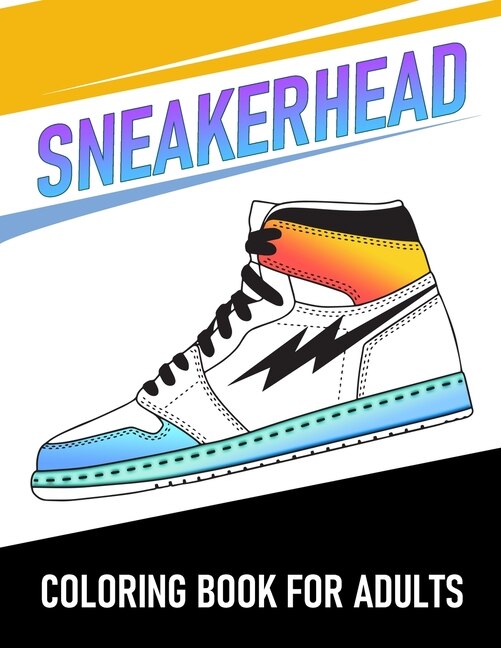 Sneakerhead Coloring Book For Adults: Fantastic Sneakers Coloring Designs For Adults And Teens Relaxation