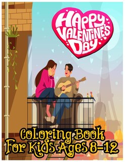 Happy Valentines Day Coloring Book for Kids Ages 8-12: love and Friendship Symbols, Hearts and More for Both Teenager Girls & Boys