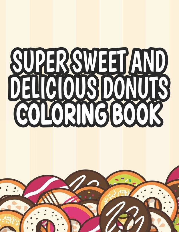 Front cover_Super Sweet and Delicious Donuts Coloring Book